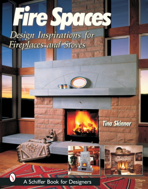 Fire Spaces: Design Inspirations for Fireplaces and Stoves