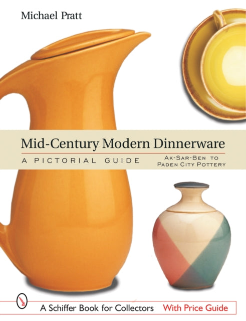 Mid-Century Modern Dinnerware: A Pictorial Guide: Ak-Sar-Ben™ to Paden City Pottery™