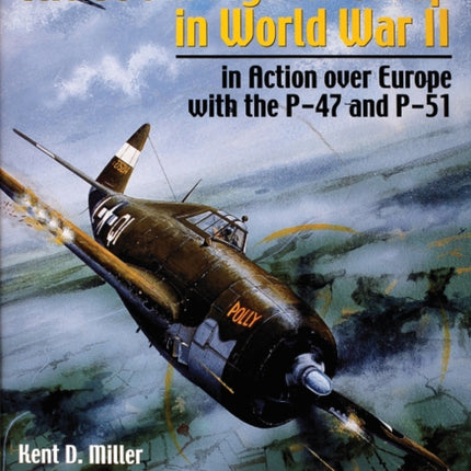 The 356th Fighter Group in World War II: in Action over Europe with the P-47 and P-51