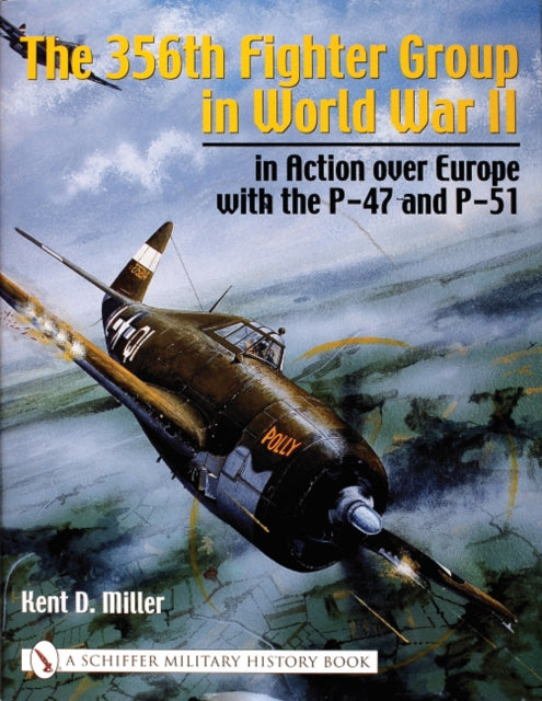 The 356th Fighter Group in World War II: in Action over Europe with the P-47 and P-51