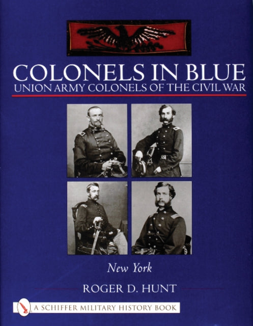 Colonels in Blue: Union Army Colonels of the Civil War: • New York •