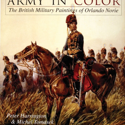 Queen Victoria’s Army in Color: The British Military Paintings of Orlando Norie