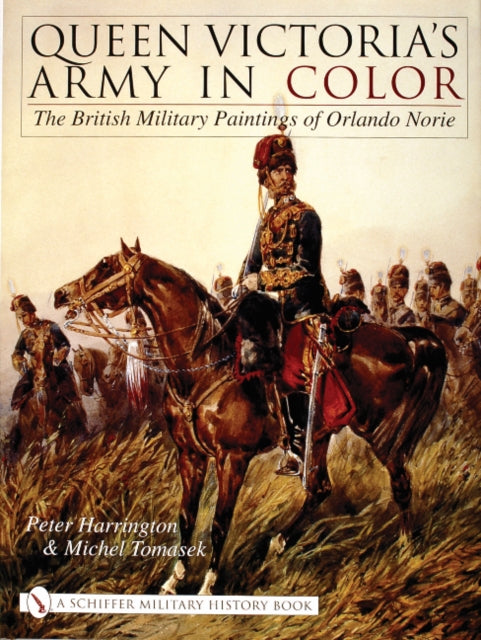 Queen Victoria’s Army in Color: The British Military Paintings of Orlando Norie