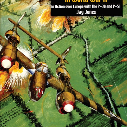 The 370th Fighter Group in World War II: in Action over Europe with the P-38 and P-51