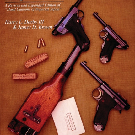 Japanese Military Cartridge Handguns 18931945 A Revised and Expanded Edition of hand Cannons of Imperial Japan