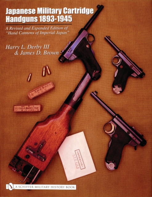 Japanese Military Cartridge Handguns 18931945 A Revised and Expanded Edition of hand Cannons of Imperial Japan