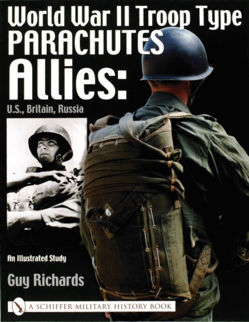 World War II Troop Type Parachutes: Allies: U.S., Britain, Russia • An Illustrated Study