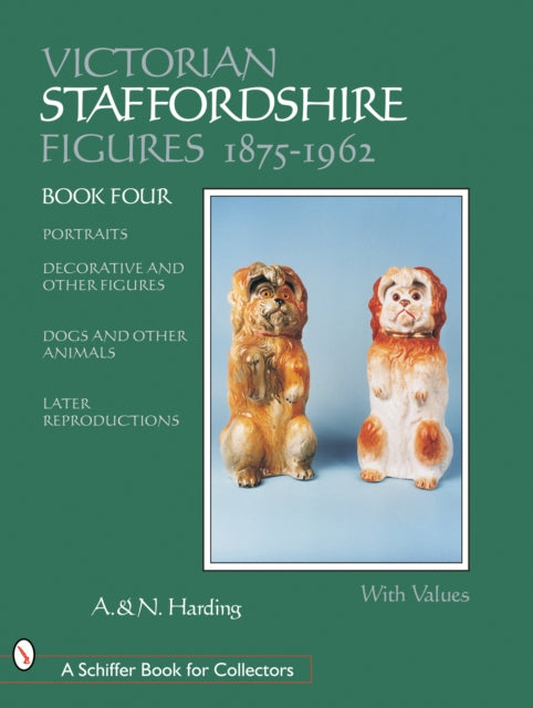 Victorian Staffordshire Figures 1875-1962: Portraits, Decorative & Other Figures, Dogs & Other Animals, Later Reproductions