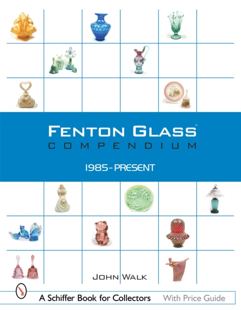 Fenton Glass Compendium: 1985-Present