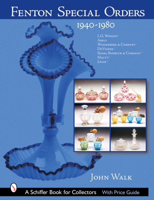 Fenton Special Orders: 1940-1980. L.G. Wright™; Abels, Wasserberg & Company™; DeVilbiss™; Sears, Roebuck & Company™; Macy's™; and Levay™