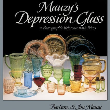 Mauzy's Depression Glass: A Photographic Reference with Prices