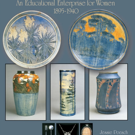 Newcomb Pottery & Crafts: An Educational Enterprise for Women, 1895-1940: An Educational Enterprise for Women, 1895-1940