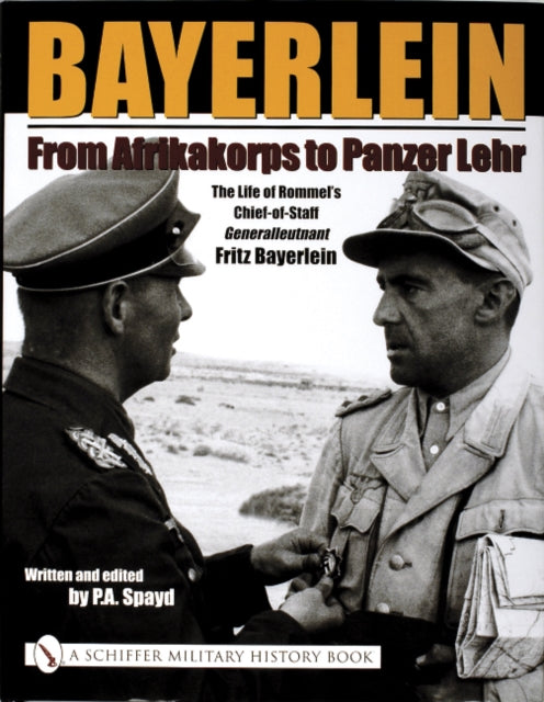 Bayerlein: From Afrikakorps to Panzer Lehr: The Life of Rommel’s Chief-of-Staff Generalleutnant Fritz Bayerlein