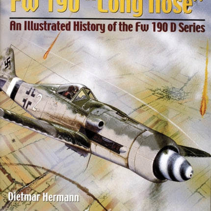 Focke-Wulf Fw 190 “Long Nose”: An Illustrated History of the Fw 190 D Series