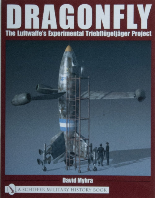 Dragonfly: The Luftwaffe’s Experimental Triebflügeljäger Project