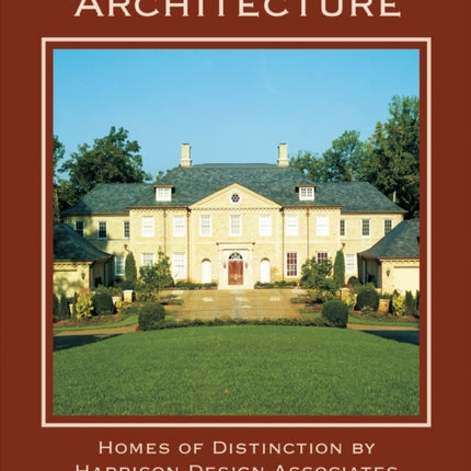 Timeless Architecture: Homes of Distinction by Harrison Design Associates