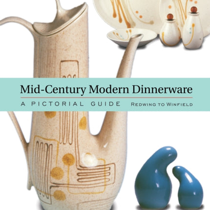 Mid-Century Modern Dinnerware: A Pictorial Guide: Redwing to Winfield