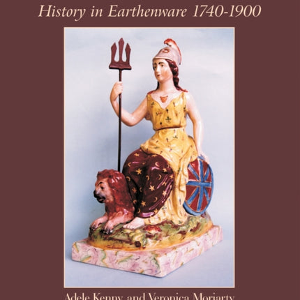 Staffordshire Figures: History in Earthenware 1740-1900