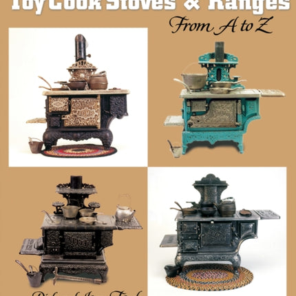 Cast Iron Toy Cook Stoves and Ranges: from A to Z