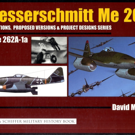 Messerschmitt Me 262: Variations, Proposed Versions & Project Designs Series: Me 262 A-1a