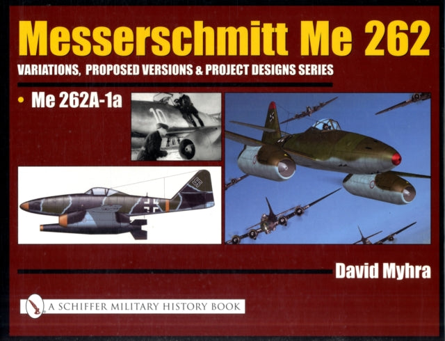 Messerschmitt Me 262: Variations, Proposed Versions & Project Designs Series: Me 262 A-1a