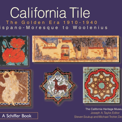 California Tile: The Golden Era, 1910-1940: Hispano-Moresque to Woolenius