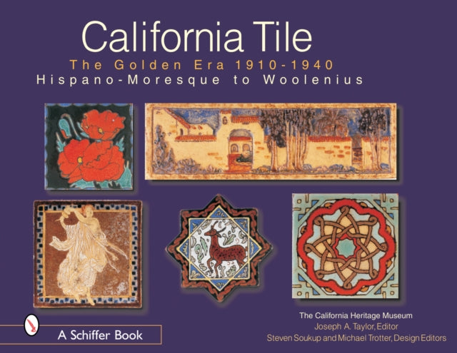 California Tile: The Golden Era, 1910-1940: Hispano-Moresque to Woolenius