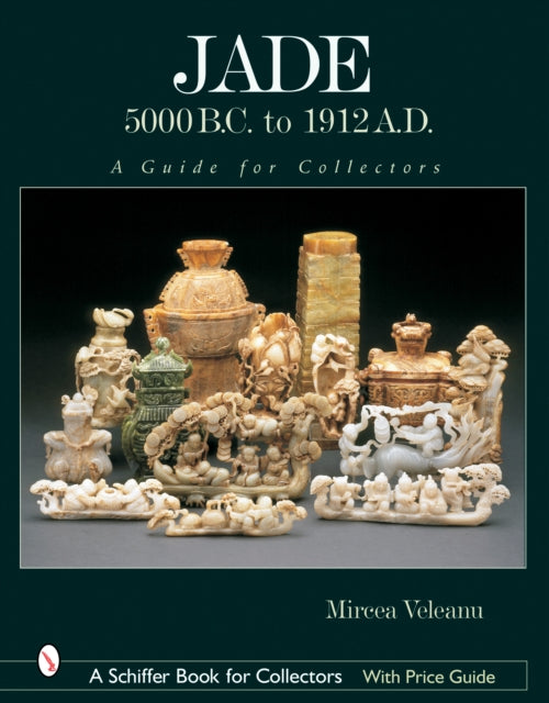 Jade: 5000 B.C. to 1912 A.D.: A Guide for Collectors