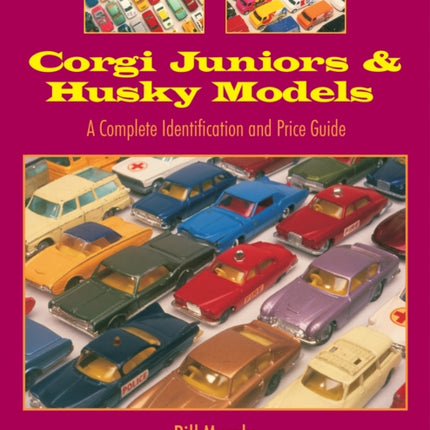 Corgi Juniors and Husky Models: A Complete Identification and Price Guide