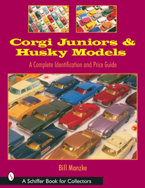 Corgi Juniors and Husky Models: A Complete Identification and Price Guide