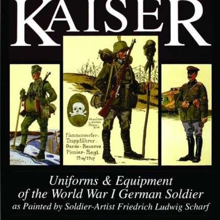 In the Service of the Kaiser: Uniforms & Equipment of the World War I German Soldier as Painted by Soldier-Artist Friedrich Ludwig Scharf