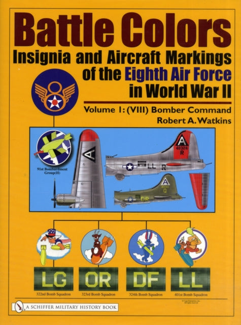 Battle Colors: Insignia and Aircraft Markings of the Eighth Air Force in World War II: Vol.1: (VIII) Bomber Command