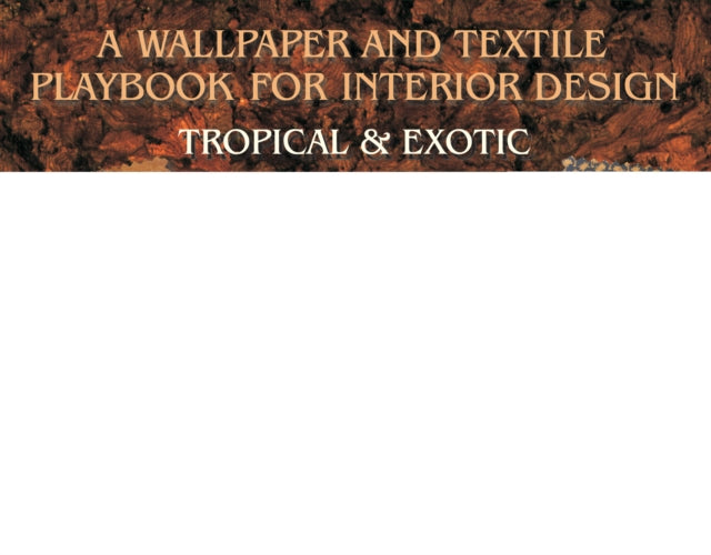 A Wallpaper and Textiles Playbook for Interior Design: Tropical & Exotic