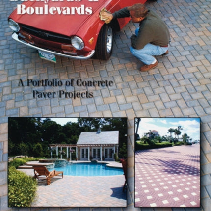 Backyards and Boulevards: A Portfolio of Concrete Paver Projects