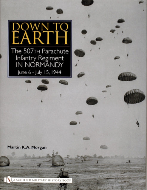 Down to Earth: The 507th Parachute Infantry Regiment in Normandy