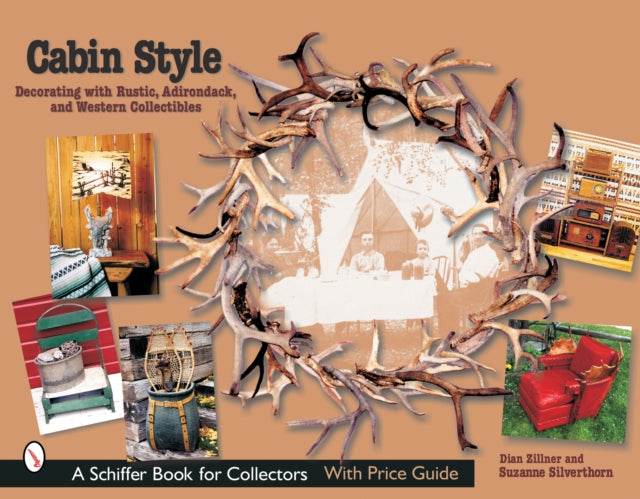 Cabin Style: Decorating with Rustic, Adirondack, and Western Collectibles: Decorating with Rustic, Adirondack, and Western Collectibles