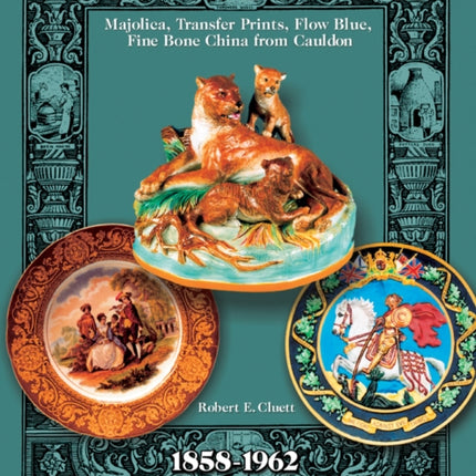 Staffordshire Pottery: 1858-1962: Majolica, Transfer Prints, Flow Blue, Fine Bone China from Cauldon