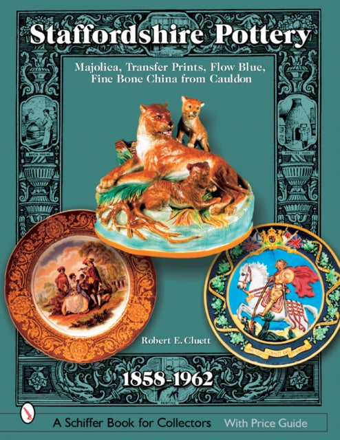 Staffordshire Pottery: 1858-1962: Majolica, Transfer Prints, Flow Blue, Fine Bone China from Cauldon