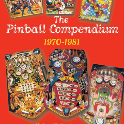 The Pinball Compendium: 1970 -1981: 1970 -1981