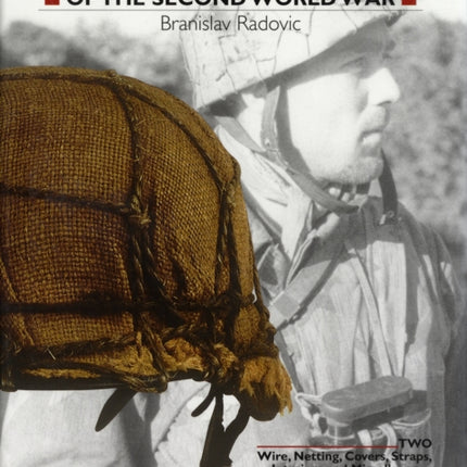 German Camouflaged Helmets of the Second World War: Volume 2: Wire, Netting, Covers, Straps, Interiors, Miscellaneous