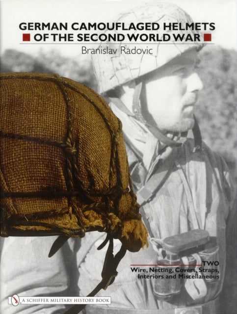 German Camouflaged Helmets of the Second World War: Volume 2: Wire, Netting, Covers, Straps, Interiors, Miscellaneous