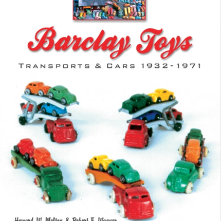 Barclay Toys: Transports & Cars, 1932-1971: Transports & Cars 1932-1971