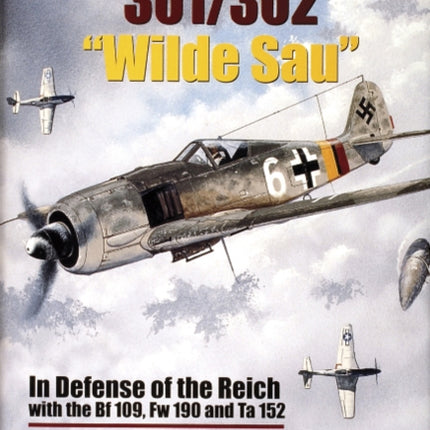 Jagdgeschwader 301/302 “Wilde Sau”: In Defense of the Reich with the Bf 109, Fw 190 and Ta 152