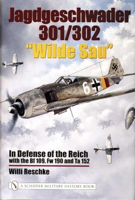 Jagdgeschwader 301/302 “Wilde Sau”: In Defense of the Reich with the Bf 109, Fw 190 and Ta 152