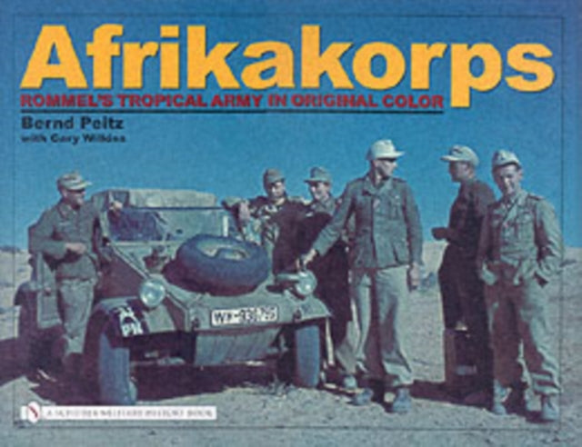 Afrikakorps: Rommel’s Tropical Army in Original Color