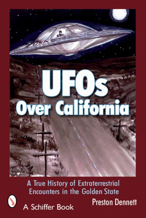 UFOs Over California: A True History of Extraterrestrial Encounters in the Golden State