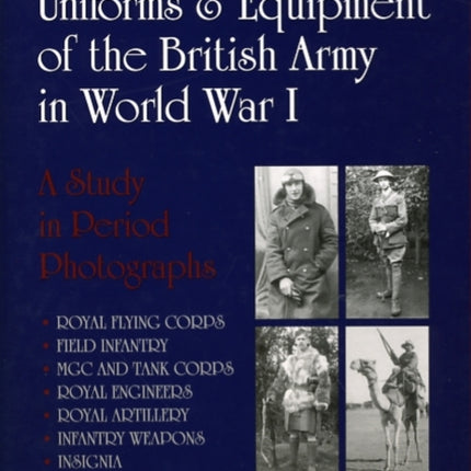 Uniforms & Equipment of the British Army in World War I: A Study in Period Photographs