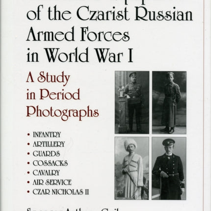 Uniforms & Equipment of the Czarist Russian Armed Forces in World War I: A Study in Period Photographs