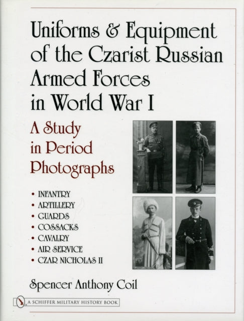 Uniforms & Equipment of the Czarist Russian Armed Forces in World War I: A Study in Period Photographs