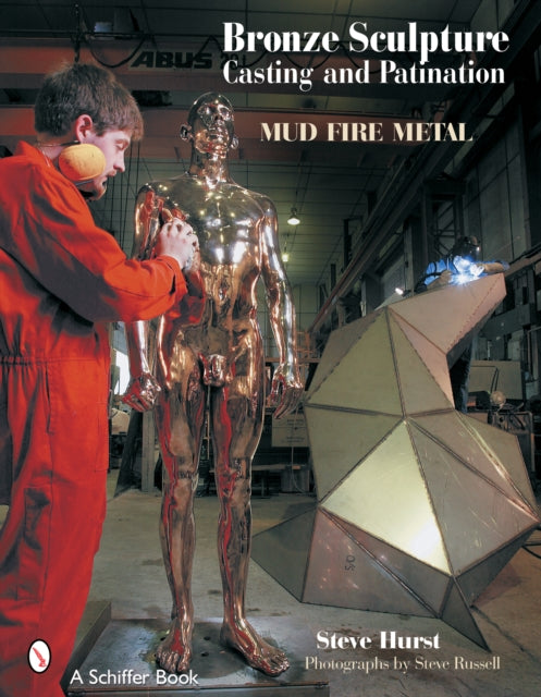 Bronze Sculpture Casting & Patination: Mud, Fire, Metal